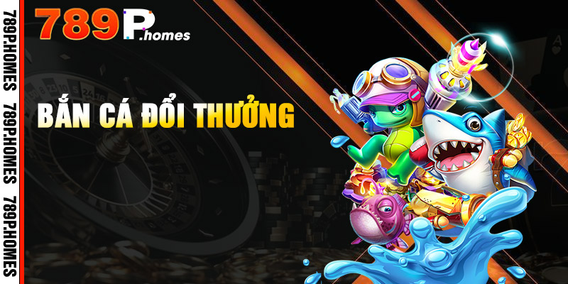 789P - Trải Nghiệm Cá Cược, Tận Hưởng Thắng Lớn 9 Bắn Cá đổi thưởng vô tận