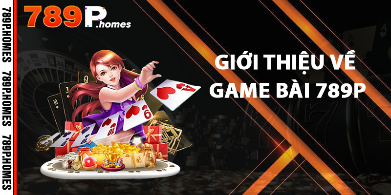 Game Bài 789P - Chinh Phục Mỗi Ván, Thắng Lớn Không Ngừng 2 Giới thiệu về Game Bài 789P